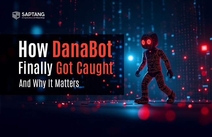 How DanaBot Finally Got Caught: And Why It Matters