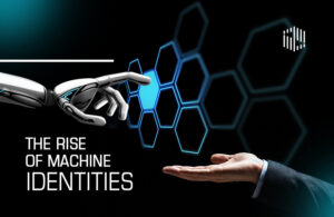 The Rise of Machine Identities