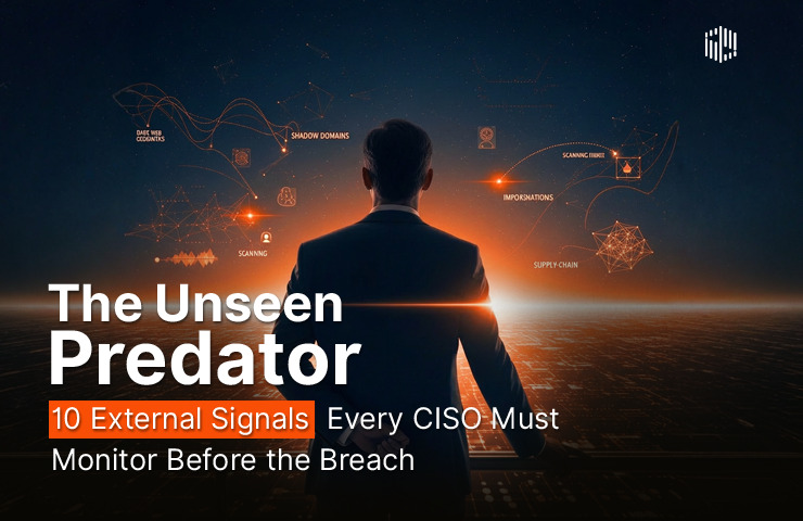 The Unseen Predator: 10 External Signals Every CISO Must Monitor Before the Breach 