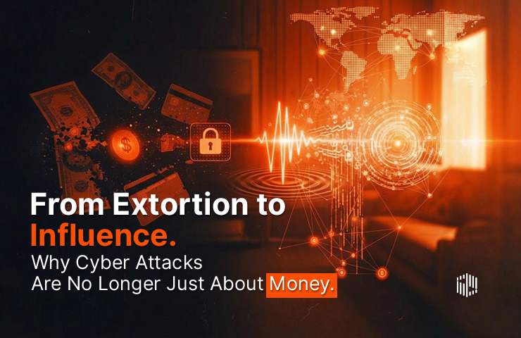 From Extortion to Influence: Why Cyber Attacks Are No Longer Just About Money 